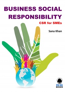 BUSINESS SOCIAL RESPONSIBILITY: CSR FOR SMEs / Sana Khan