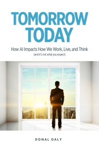 TOMORROW | TODAY: How AI Impacts on How We Work, Live and Think / Donal Daly