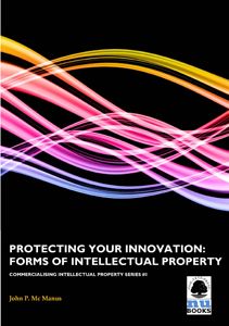 Commercialising IP 1: Protecting Your Innovation: Forms of Intellectual Property