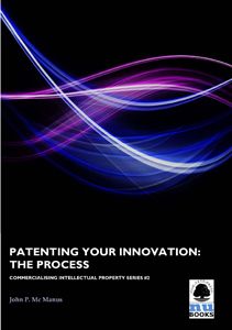 Commercialising IP 2: Patenting Your Innovation: The Process