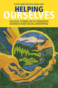 Helping Ourselves: Success Stories in Co-operative Business & Social Enterprise