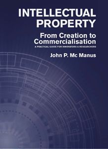 INTELLECTUAL PROPERTY: A GUIDE FOR INNOVATORS & RESEARCHERS / John P Mc Manus