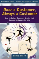 Once a Customer, Always a Customer (3rd edition): How to Deliver Customer Service that Creates Customers for Life