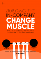 Building the In-Company Change Muscle: Intrapreneurship, Innovation, Transformation & Strategy